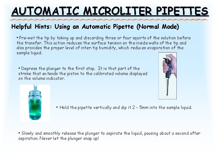 AUTOMATIC MICROLITER PIPETTES Helpful Hints: Using an Automatic Pipette (Normal Mode) • Pre-wet the