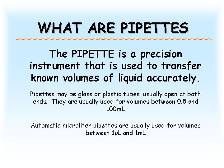 WHAT ARE PIPETTES The PIPETTE is a precision instrument that is used to transfer WHAT ARE PIPETTES The PIPETTE is a precision instrument that is used to transfer