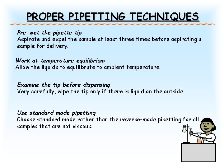 PROPER PIPETTING TECHNIQUES Pre-wet the pipette tip Aspirate and expel the sample at least