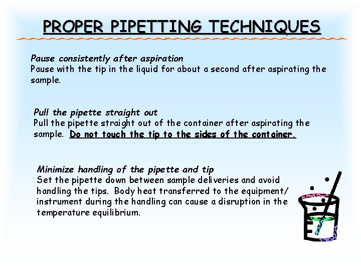PROPER PIPETTING TECHNIQUES Pause consistently after aspiration Pause with the tip in the liquid