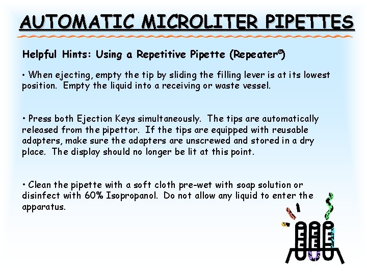 AUTOMATIC MICROLITER PIPETTES Helpful Hints: Using a Repetitive Pipette (Repeater®) • When ejecting, empty