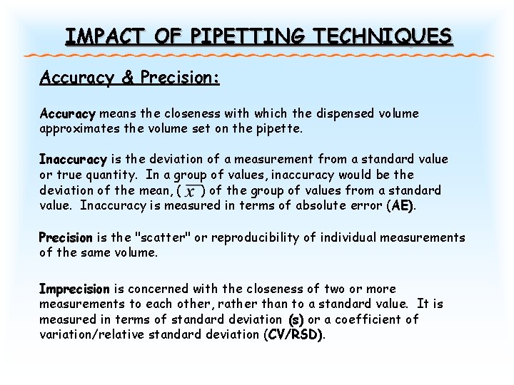 IMPACT OF PIPETTING TECHNIQUES Accuracy & Precision: Accuracy means the closeness with which the