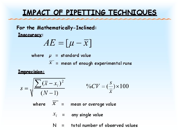 IMPACT OF PIPETTING TECHNIQUES For the Mathematically-Inclined: Inaccuracy: where µ ≡ standard value ≡