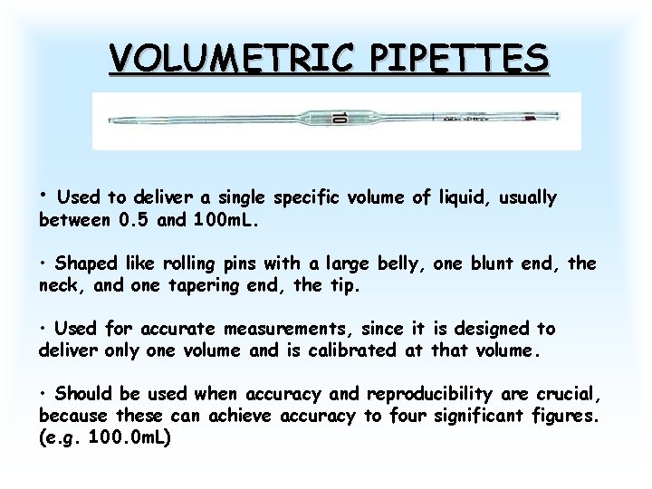 VOLUMETRIC PIPETTES • Used to deliver a single specific volume of liquid, usually between