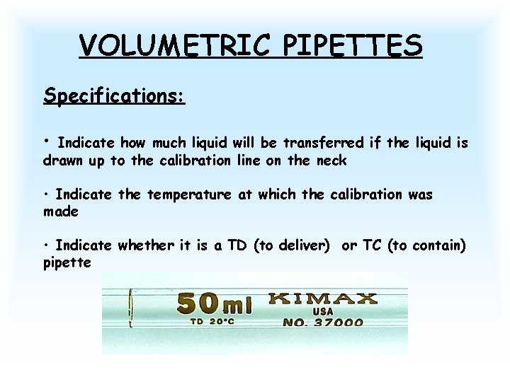 VOLUMETRIC PIPETTES Specifications: • Indicate how much liquid will be transferred if the liquid