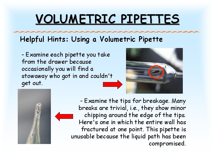 VOLUMETRIC PIPETTES Helpful Hints: Using a Volumetric Pipette - Examine each pipette you take