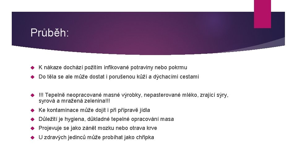 Průběh: K nákaze dochází požitím infikované potraviny nebo pokrmu Do těla se ale může