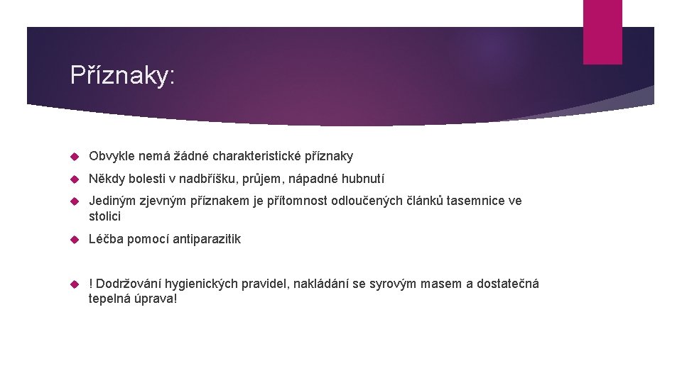 Příznaky: Obvykle nemá žádné charakteristické příznaky Někdy bolesti v nadbříšku, průjem, nápadné hubnutí Jediným