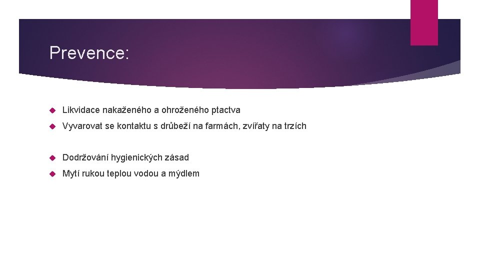 Prevence: Likvidace nakaženého a ohroženého ptactva Vyvarovat se kontaktu s drůbeží na farmách, zvířaty