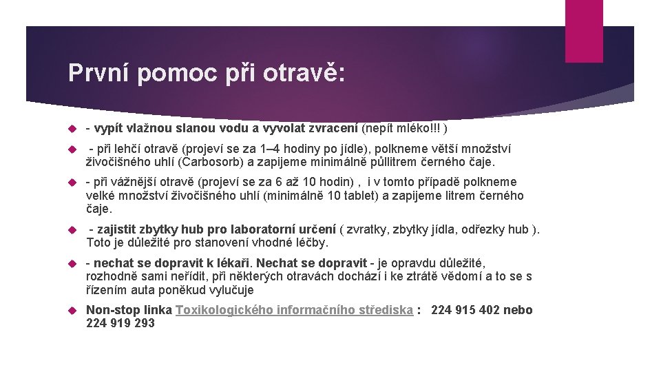 První pomoc při otravě: - vypít vlažnou slanou vodu a vyvolat zvracení (nepít mléko!!!