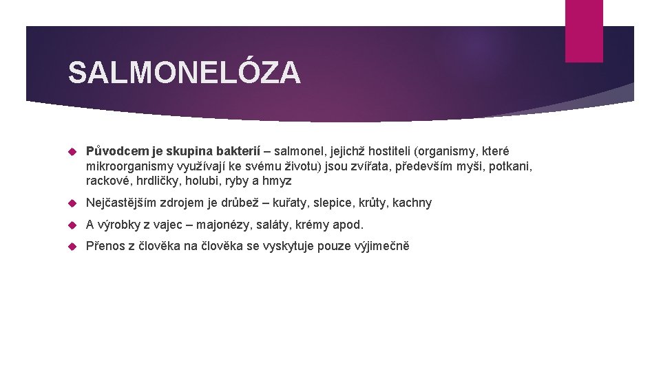 SALMONELÓZA Původcem je skupina bakterií – salmonel, jejichž hostiteli (organismy, které mikroorganismy využívají ke