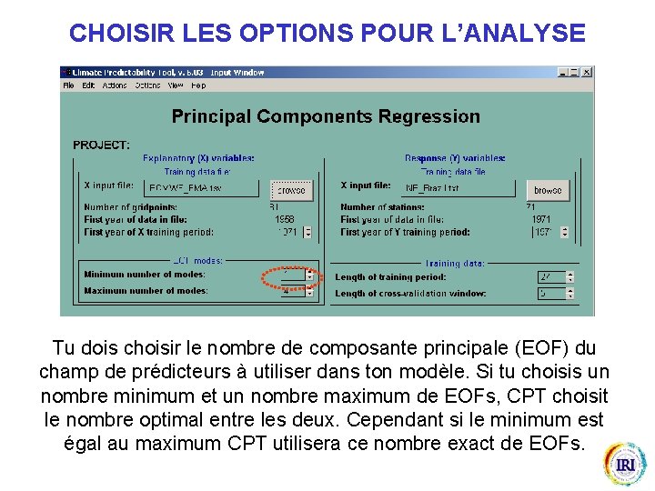 CHOISIR LES OPTIONS POUR L’ANALYSE Tu dois choisir le nombre de composante principale (EOF)