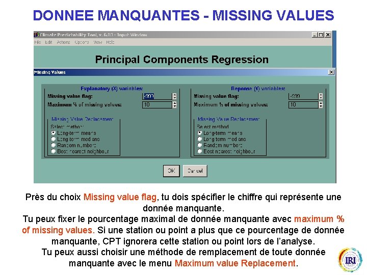 DONNEE MANQUANTES - MISSING VALUES Près du choix Missing value flag, tu dois spécifier