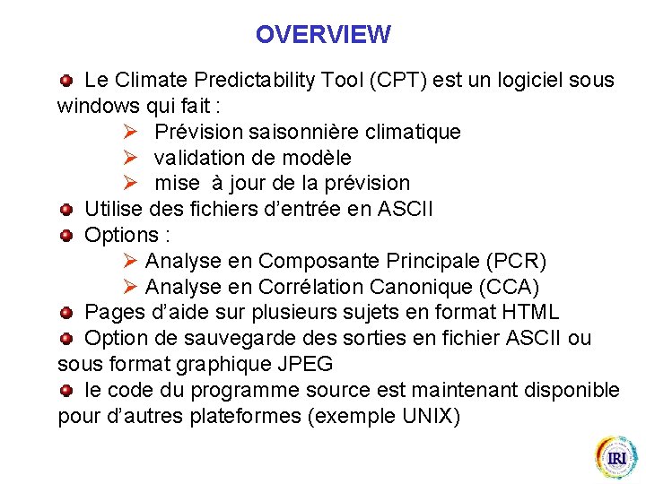 OVERVIEW Le Climate Predictability Tool (CPT) est un logiciel sous windows qui fait :