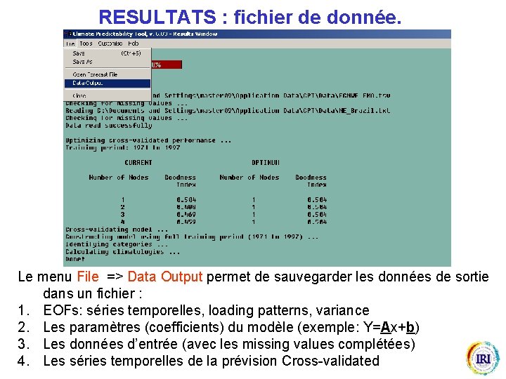 RESULTATS : fichier de donnée. Le menu File => Data Output permet de sauvegarder