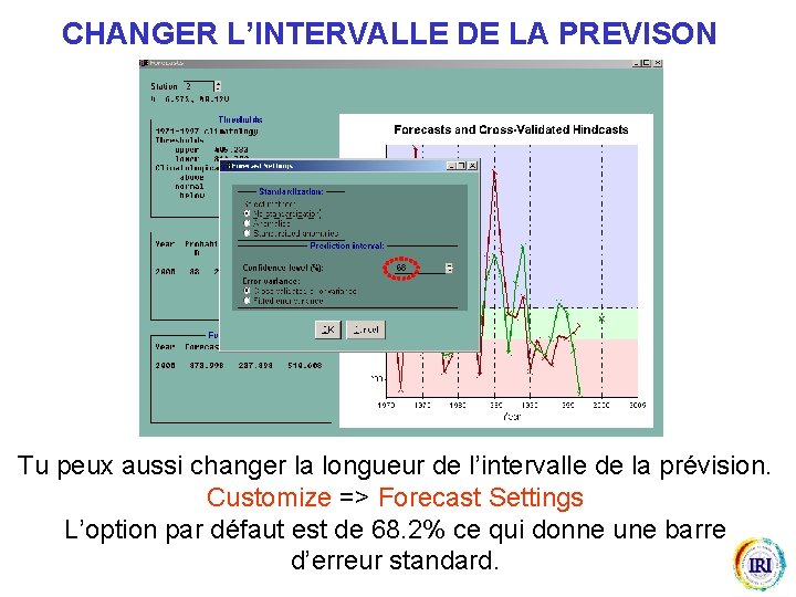 CHANGER L’INTERVALLE DE LA PREVISON Tu peux aussi changer la longueur de l’intervalle de