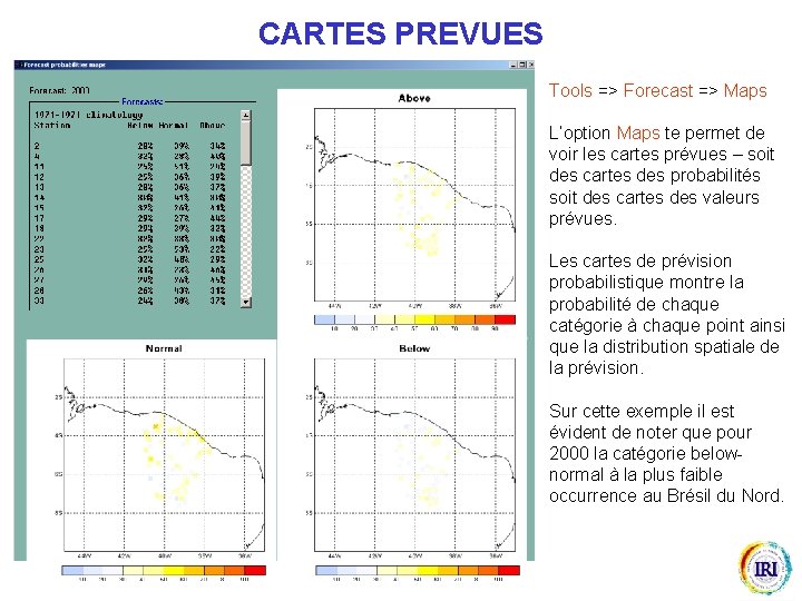 CARTES PREVUES Tools => Forecast => Maps L’option Maps te permet de voir les