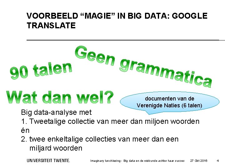 VOORBEELD “MAGIE” IN BIG DATA: GOOGLE TRANSLATE documenten van de Verenigde Naties (6 talen)