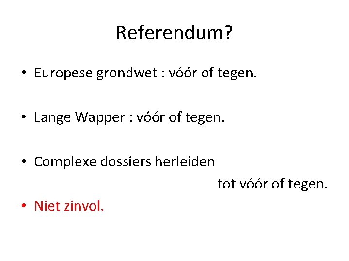 Referendum? • Europese grondwet : vóór of tegen. • Lange Wapper : vóór of