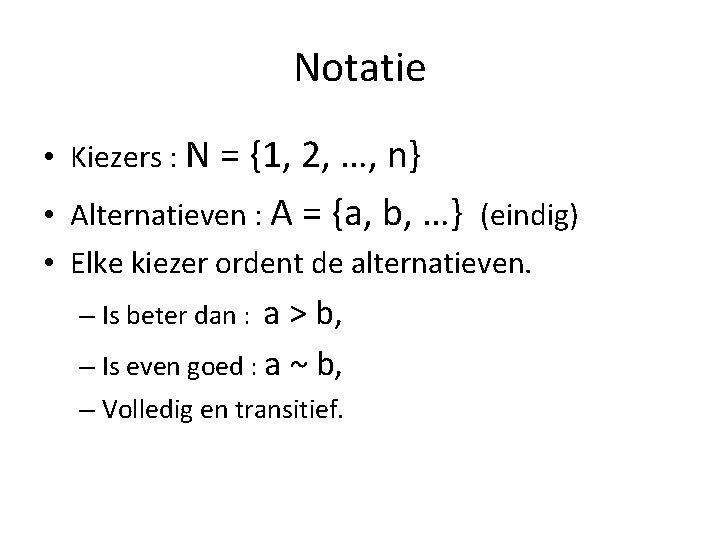 Notatie • Kiezers : N = {1, 2, …, n} • Alternatieven : A
