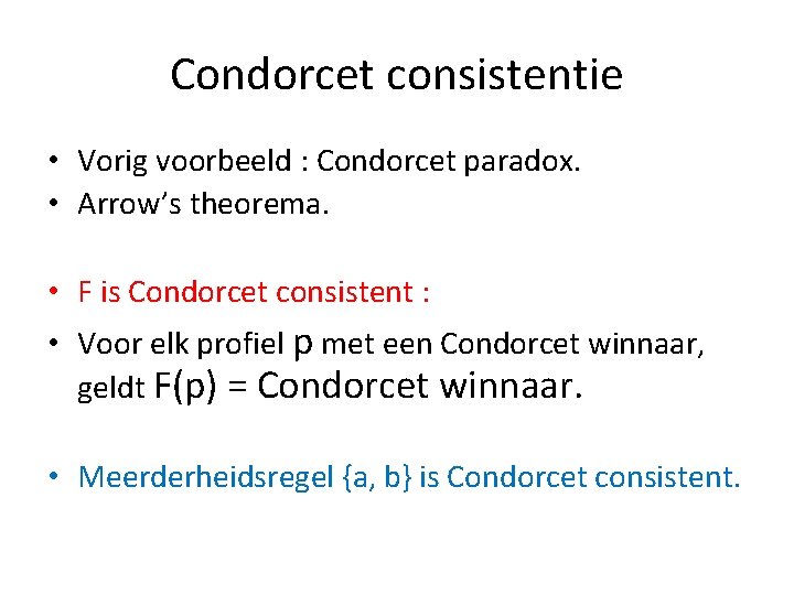 Condorcet consistentie • Vorig voorbeeld : Condorcet paradox. • Arrow’s theorema. • F is