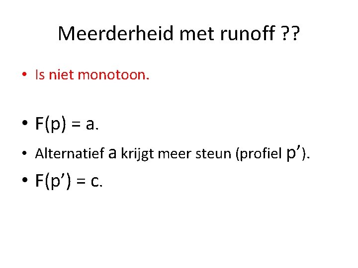 Meerderheid met runoff ? ? • Is niet monotoon. • F(p) = a. •