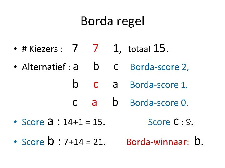 Borda regel 7 • Alternatief : a b c • # Kiezers : 7