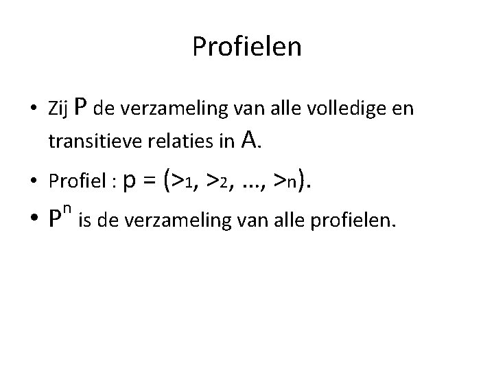 Profielen • Zij P de verzameling van alle volledige en transitieve relaties in A.