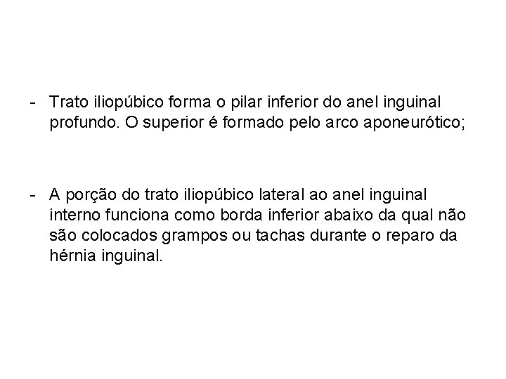 - Trato iliopúbico forma o pilar inferior do anel inguinal profundo. O superior é