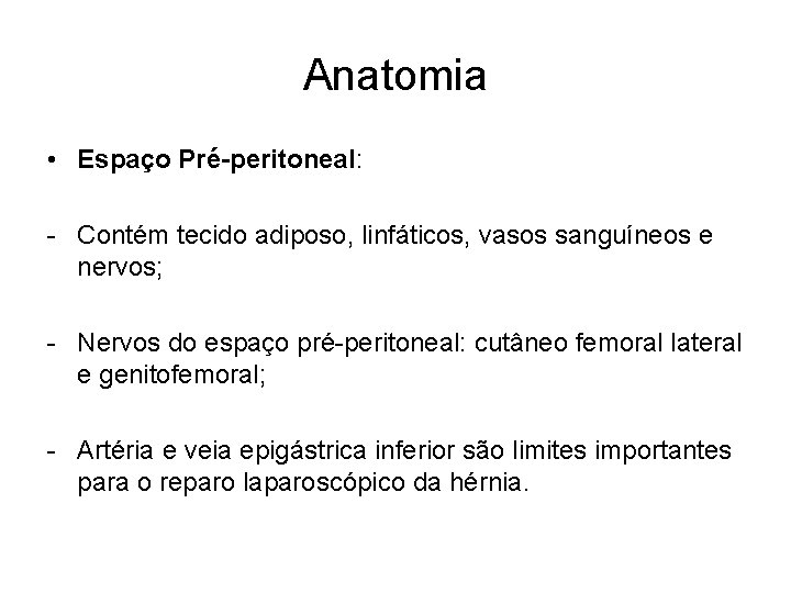 Anatomia • Espaço Pré-peritoneal: - Contém tecido adiposo, linfáticos, vasos sanguíneos e nervos; -