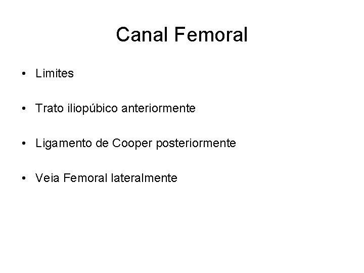 Canal Femoral • Limites • Trato iliopúbico anteriormente • Ligamento de Cooper posteriormente •