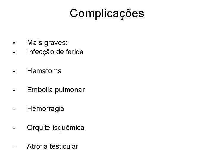 Complicações • - Mais graves: Infecção de ferida - Hematoma - Embolia pulmonar -