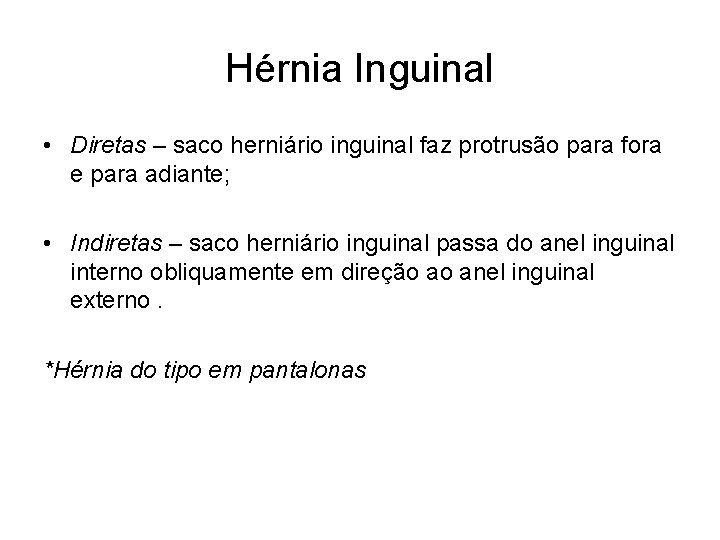 Hérnia Inguinal • Diretas – saco herniário inguinal faz protrusão para fora e para