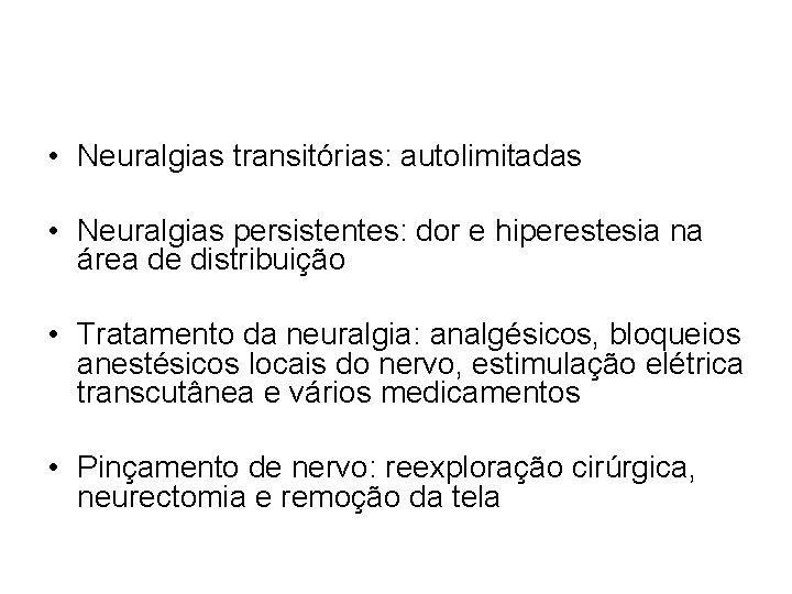  • Neuralgias transitórias: autolimitadas • Neuralgias persistentes: dor e hiperestesia na área de