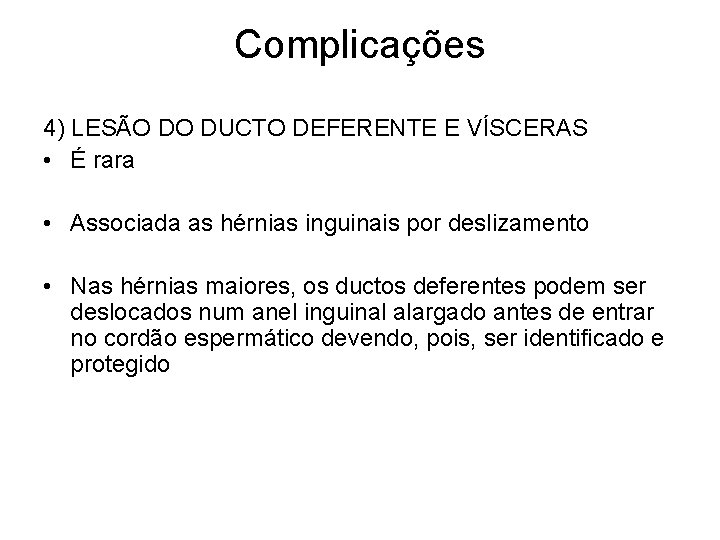 Complicações 4) LESÃO DO DUCTO DEFERENTE E VÍSCERAS • É rara • Associada as