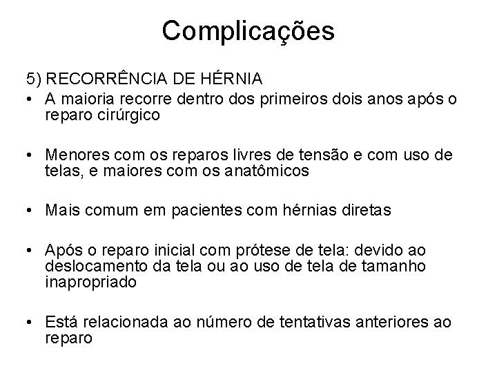 Complicações 5) RECORRÊNCIA DE HÉRNIA • A maioria recorre dentro dos primeiros dois anos