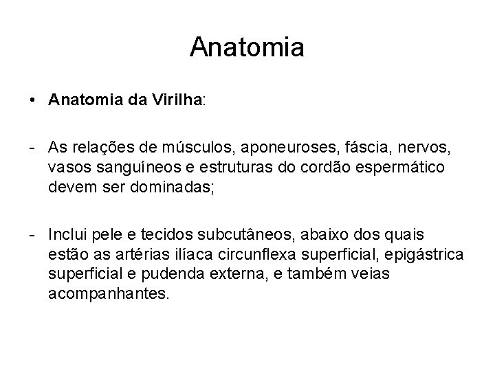 Anatomia • Anatomia da Virilha: - As relações de músculos, aponeuroses, fáscia, nervos, vasos