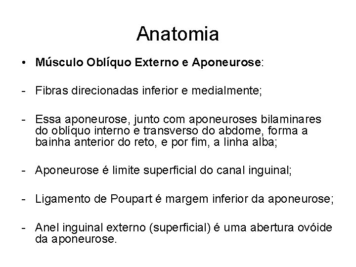 Anatomia • Músculo Oblíquo Externo e Aponeurose: - Fibras direcionadas inferior e medialmente; -