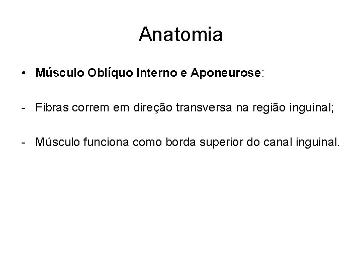 Anatomia • Músculo Oblíquo Interno e Aponeurose: - Fibras correm em direção transversa na