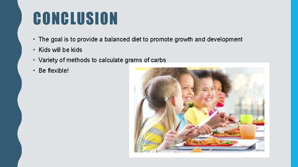 CONCLUSION • The goal is to provide a balanced diet to promote growth and