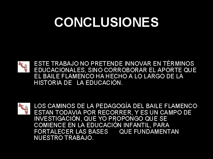 CONCLUSIONES ESTE TRABAJO NO PRETENDE INNOVAR EN TÉRMINOS EDUCACIONALES, SINO CORROBORAR EL APORTE QUE