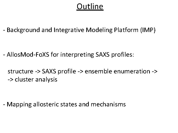 Outline - Background and Integrative Modeling Platform (IMP) - Allos. Mod-Fo. XS for interpreting