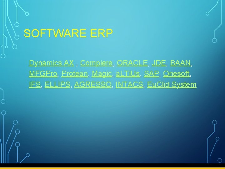 SOFTWARE ERP Dynamics AX , Compiere, ORACLE, JDE, BAAN, MFGPro, Protean, Magic, a. LTi.