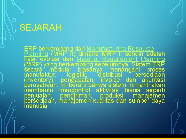 SEJARAH ERP berkembang dari Manufacturing Resource Planning (MRP II) dimana MRP II sendiri adalah