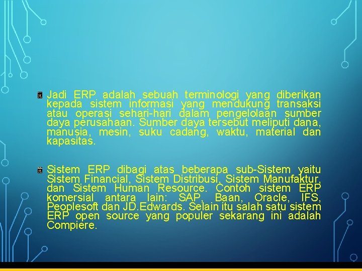 Jadi ERP adalah sebuah terminologi yang diberikan kepada sistem informasi yang mendukung transaksi atau