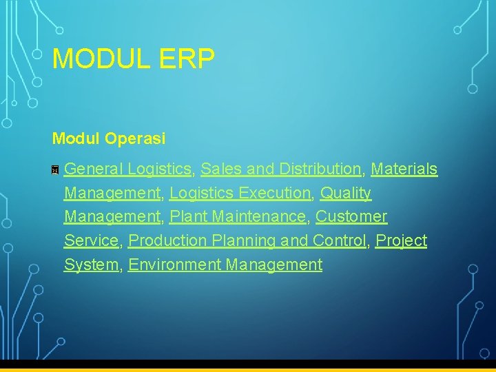 MODUL ERP Modul Operasi General Logistics, Sales and Distribution, Materials Management, Logistics Execution, Quality
