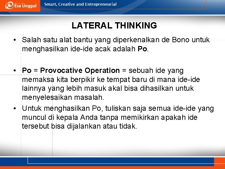 LATERAL THINKING • Salah satu alat bantu yang diperkenalkan de Bono untuk menghasilkan ide-ide