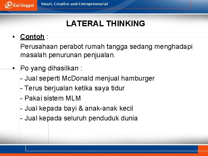 LATERAL THINKING • Contoh : Perusahaan perabot rumah tangga sedang menghadapi masalah penurunan penjualan.