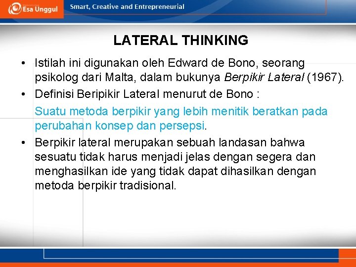 LATERAL THINKING • Istilah ini digunakan oleh Edward de Bono, seorang psikolog dari Malta,
