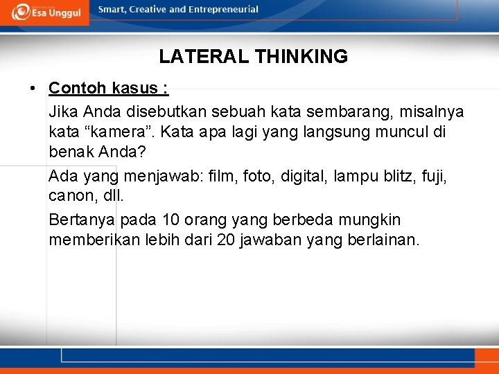 LATERAL THINKING • Contoh kasus : Jika Anda disebutkan sebuah kata sembarang, misalnya kata